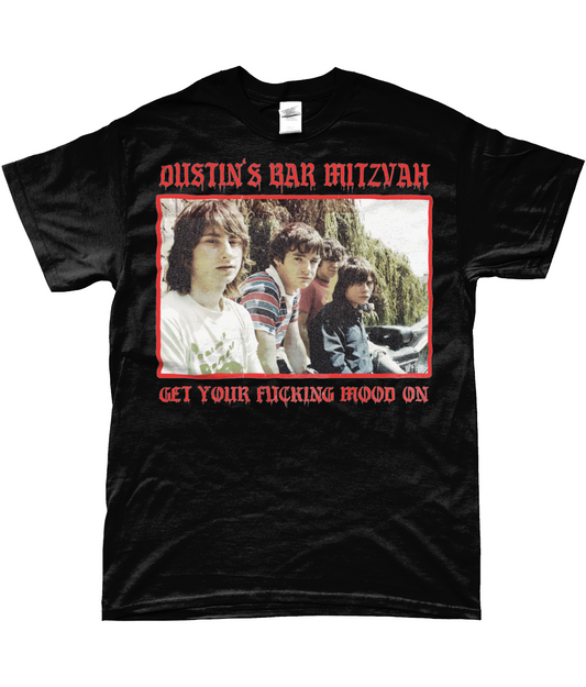 Dustin's bar Mitzvah - Get your fucking mood on T-shirt