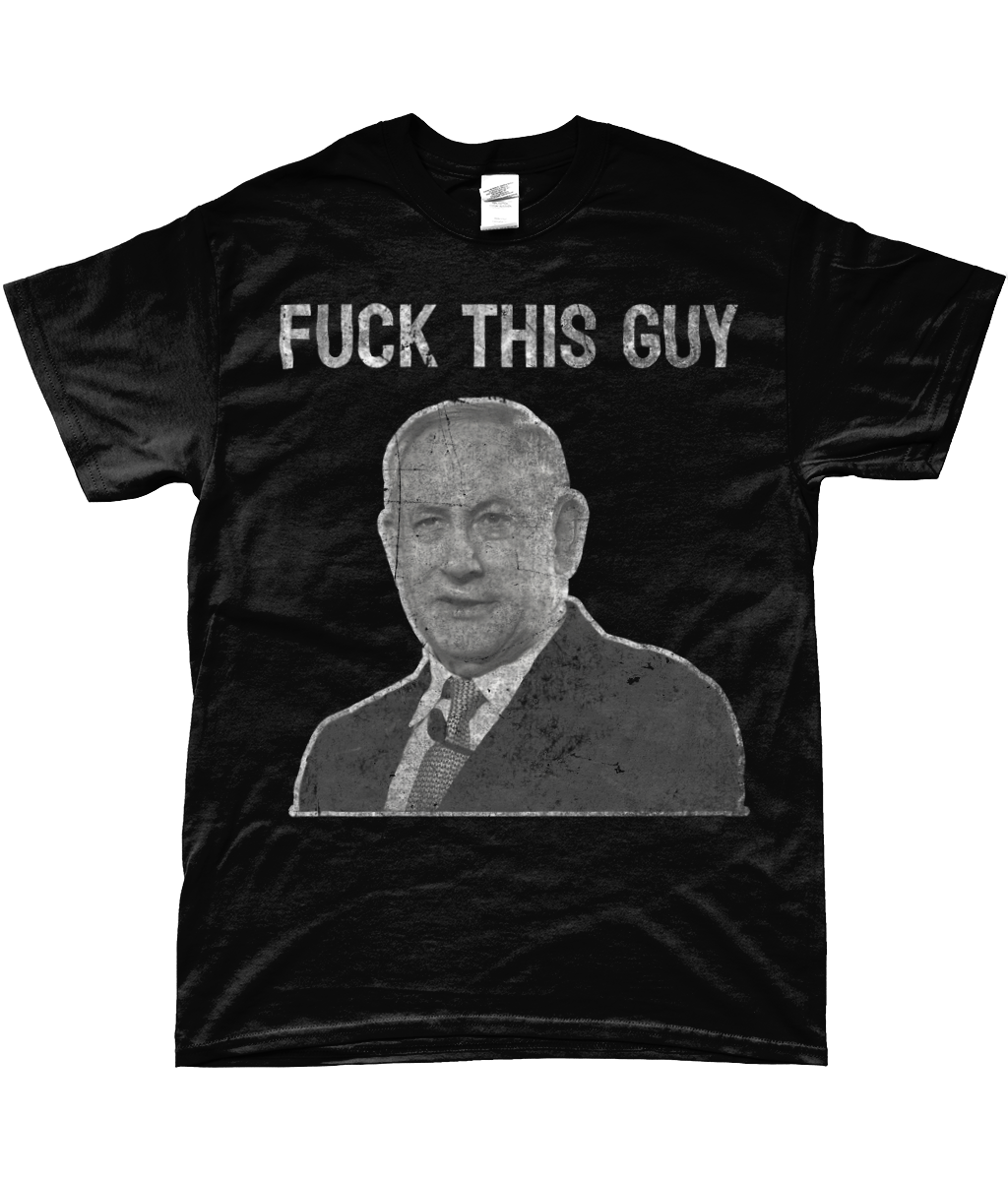 Netanyahu- fuck this guy t-shirt